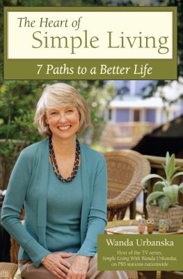 The heart of simple living : 7 paths to a better life cover image