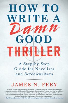 How to write a damn good thriller : a step-by-step guide for novelists and screenwriters  cover image cdn
