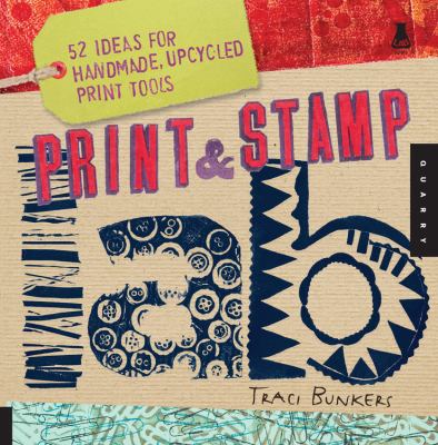 Print & stamp lab : 52 ideas for handmade, upcycled print tools cover image