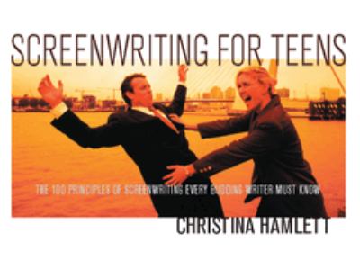 Screenwriting for teens : the 100 principles of scriptwriting every budding writer must know cover image