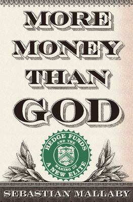 More money than God : hedge funds and the making of a new elite cover image