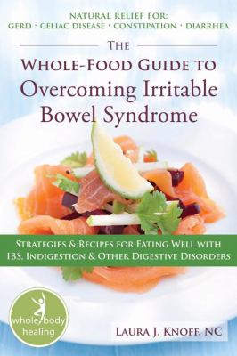The whole-food guide to overcoming irritable bowel syndrome : strategies & recipes for eating well with IBS, indigestion & other digestive disorders  cover image cdn