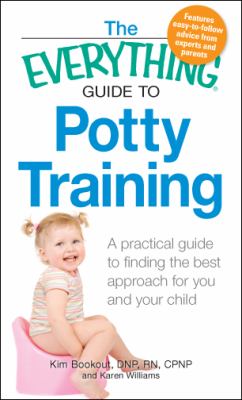 The everything guide to potty training : a practical guide to finding the best approach for you and your child cover image