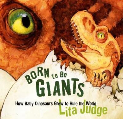 Born to be giants : how baby dinosaurs grew to rule the world cover image