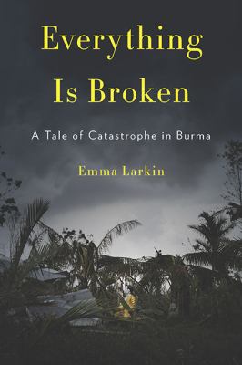 Everything is broken : a tale of catastrophe in Burma  cover image cdn