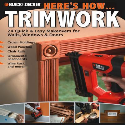 Here's how-- trimwork : 24 quick & easy makeovers for walls, windows & doors cover image