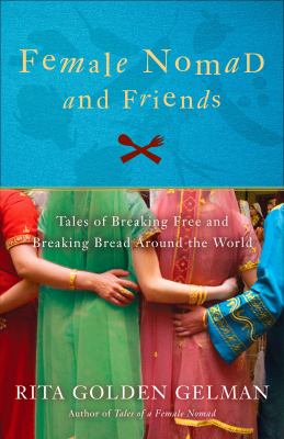 Female nomad & friends : tales of breaking free and breaking bread around the world  cover image cdn