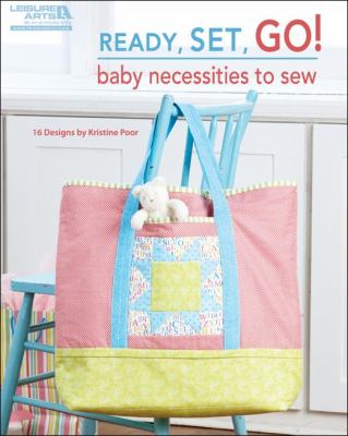 Ready, set, go! : baby necessities to sew : designs cover image