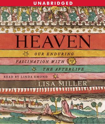 Heaven our enduring fascination with the afterlife cover image