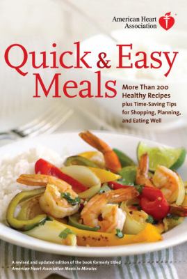 American Heart Association quick & easy meals : more than 200 healthy recipes plus time-saving tips for shopping, planning, and eating well cover image