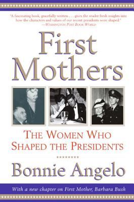 First mothers : the women who shaped the presidents : with an epilogue on new First  Mother, Barbara Bush cover image