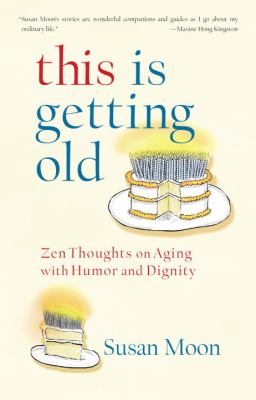 This is getting old : zen thoughts on aging with humor and dignity cover image
