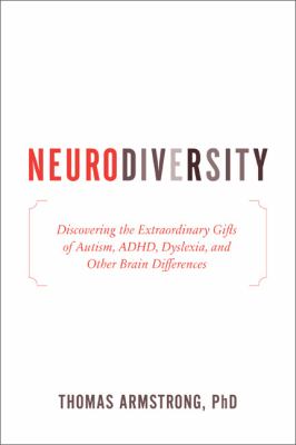 Neurodiversity : discovering the extraordinary gifts of autism, ADHD, dyslexia, and other brain differences cover image