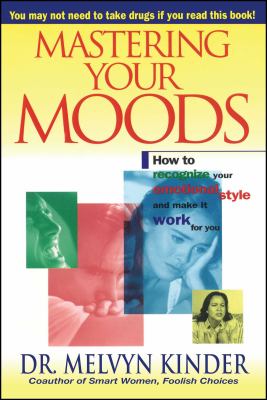 Mastering your moods : recognizing your emotional style and making it work for you cover image