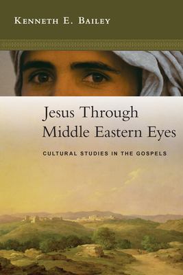 Jesus through Middle Eastern eyes : cultural studies in the Gospels cover image