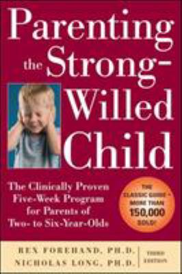 Parenting the strong-willed child : the clinically proven five-week program for parents of two- to six-year-olds cover image