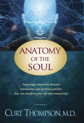 Anatomy of the soul : surprising connections between neuroscience and spiritual practices that can transform your life and relationships cover image