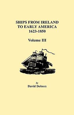 Ships from Ireland to early America 1623-1850. Volume 3 cover image