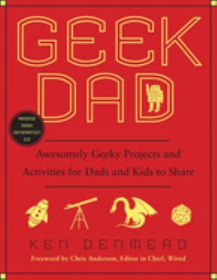Geek dad : awesomely geeky projects and activities for dads and kids to share cover image