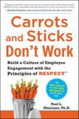 Carrots and sticks don't work : build a culture of employee engagements with the principles of RESPECT cover image