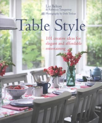 Table style : 101 creative ideas for elegant and affordable entertaining cover image