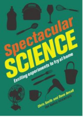 Spectacular science : exciting experiments to try at home cover image