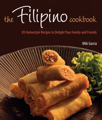 The Filipino cookbook : 85 homestyle recipes to delight your family and friends cover image