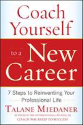 Coach yourself to a new career : 7 steps to reinventing your professional life cover image