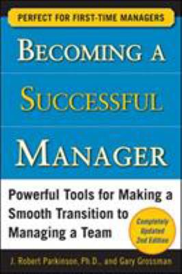 Becoming a successful manager : powerful tools for making a smooth transition to managing a team cover image