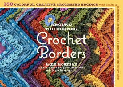 Around the corner crochet borders : 150 colorful, creative crocheted edgings with charts & instructions for turning the corner perfectly every time  cover image cdn
