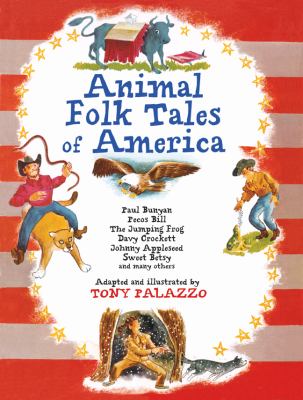 Animal folk tales of America : Paul Bunyan, Pecos Bill, The jumping frog, Davy Crockett, Johnny Appleseed, Sweet Betsy, and many others cover image