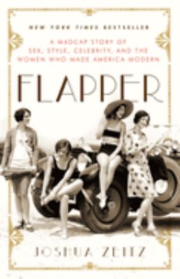 Flapper : a madcap story of sex, style, celebrity, and the women who made America modern cover image