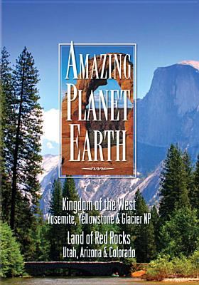 Amazing planet earth. Kingdom of the west : Yosemite, Yellowstone & Glacier NP. Land of the red rocks : Utah Arizona & Colorado cover image