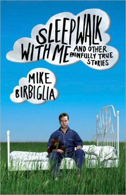 Sleepwalk with me : and other painfully true stories  cover image cdn
