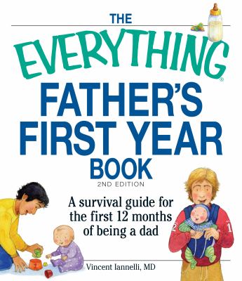 The everything father's first year book : a survival guide for the first 12 months of being a dad cover image