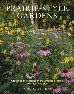Prairie-style gardens : capturing the essence of the American prairie wherever you live cover image