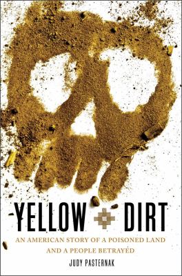 Yellow dirt : an American story of a poisoned land and a people betrayed  cover image cdn