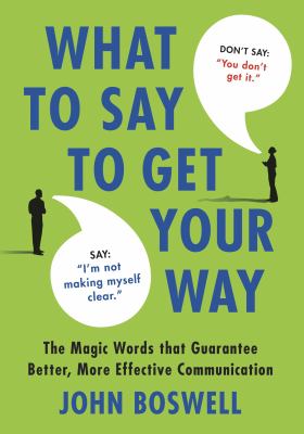 What to say to get your way : the magic words that guarantee better, more effective communication  cover image cdn