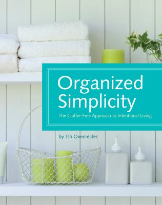 Organized simplicity : the clutter-free approach to intentional living cover image