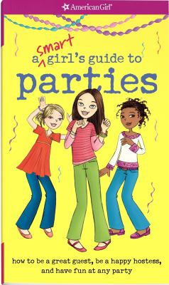 A smart girl's guide to parties : how to be a great guest, be a happy hostess, and have fun at any kind of party  cover image cdn