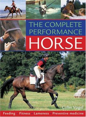The complete performance horse : feeding, fitness, lameness , preventive medicine cover image
