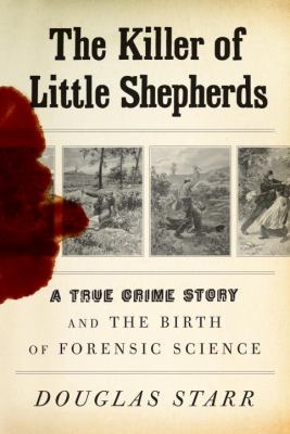 The killer of little shepherds : a true crime story and the birth of forensic science cover image