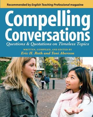 Compelling conversations : questions and quotations on timeless topics : an engaging ESL textbook for advanced students cover image