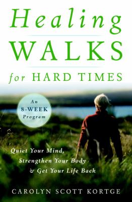 Healing walks for hard times : quiet your mind, strengthen your body, and get your life back cover image