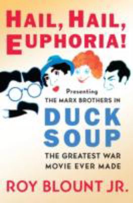 Hail, hail, euphoria! : presenting the Marx Brothers in Duck soup, the greatest war movie ever made  cover image cdn