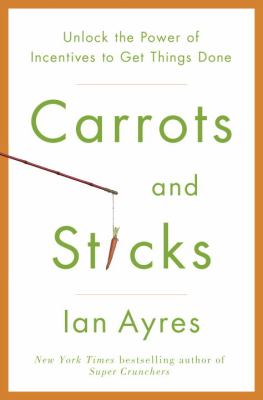 Carrots and sticks : unlock the power of incentives to get things done  cover image cdn