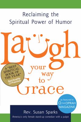 Laugh your way to grace : reclaiming the spiritual power of humor cover image