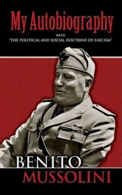 My autobiography : with "The political and social doctrine of fascism" cover image