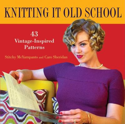 Knitting it old school : 43 vintage-inspired patterns cover image