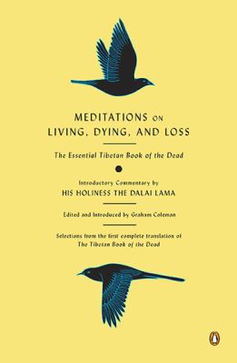 Meditations on living, dying, and loss : the essential Tibetan Book of the dead from the first complete translation of the Tibetan Book of the dead cover image